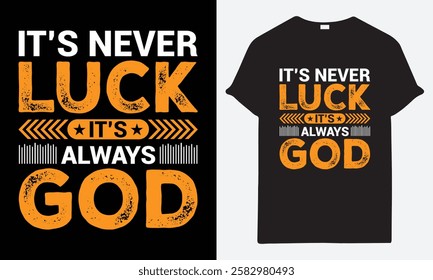 It's Never Luck, It's Always God, Inspirational Quote T-shirt Design, Faith-Based Apparel