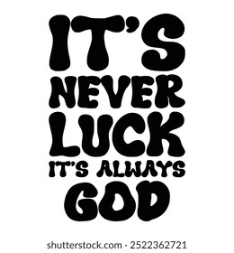 It's Never Luck It's Always God T-Shirt Design Vector Illustration Clipart Eps