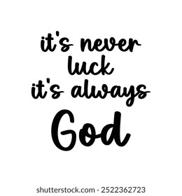 It's Never Luck It's Always God T-Shirt Design Vector Illustration Clipart Eps