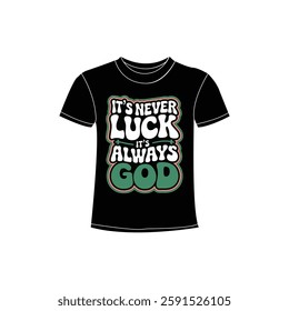 It's Never Luck, It's Always God typography t-shirt design.