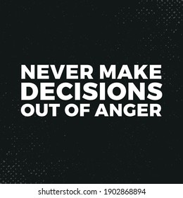 Never Make Decisions Out of Anger