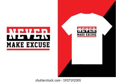 Never Make Excuse Typography T-shirt Design