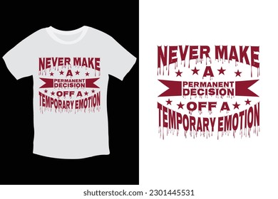 Never make a permanent decision off a temporary emotion positive quote typography t-shirt