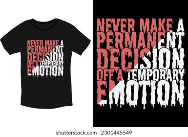 Never make a permanent decision off a temporary emotion motivational typography t-shirt