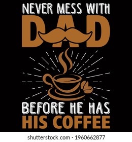 Never mess with dad before he has his coffee. vector illustration format that are perfect for t-shirt, coffee mug, poster, cards, pillow cover, sticker, and Musk design.