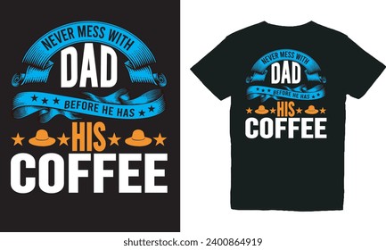 never mess with dad before he has his coffee.with patches for t-shirts and other uses