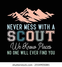 never mess with a scout we know places no one will ever find you