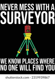 Never mess with a surveyor we know places where vector art design, eps file. design file for t-shirt. SVG, EPS cuttable design file