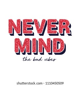 Never Mind The Bad Vibes Slogan with Sequins Texture for Tshirt Graphic Vector Print