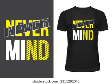 Never mind black t shirt typography t shirt design 