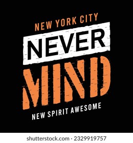 Never mind design graphic typography t shirt and poster, vector illustration