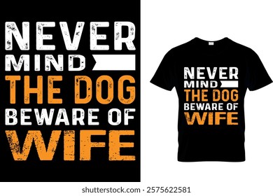 NEVER MIND THE DOG BEWARE OF WIFE - HUSBAND AND WIFE VALENTINE T-SHIRT DESIGN.