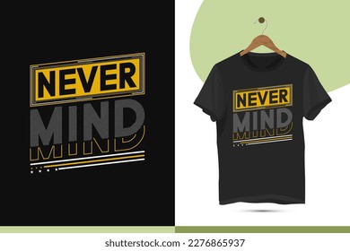 Never mind - Motivational typography t-shirt design template. This design also can use in mugs, bags, stickers, backgrounds, and different print items.