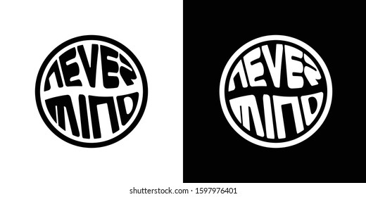 Never Mind quote typography in round circle. Bold text design element for print poster advertising, logotype, flyer, banner, postcard, t-shirt. Motivational quotes. Vector illustration.