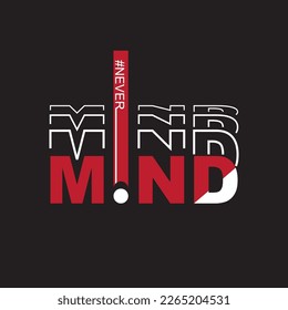 NEVER MIND, slogan tee graphic typography for print t shirt design,postcard,vector illustration