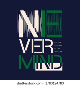 never mind slogan typography graphic  t shirt vector illustration design