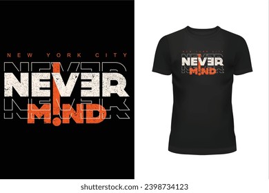 Never mind t shirt, Quote t shirt, Message t shirt, Typography t shirt design