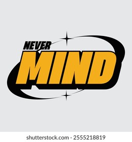 Never mind typograhpy streetwear vector template