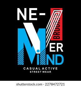 Never mind typography design, poster and t-shirt design