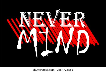 never mind typography design vector for print t shirt