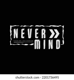 Never mind typography slogan for print t shirt design