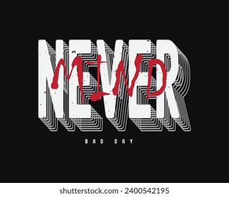 Never mind typography slogan for print t shirt design