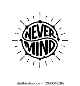 Never Mind Typography Slogan for T-shirt and apparels graphic. Modern circle Lettering. Vector Illustration