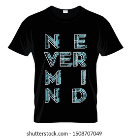 Never mind Typography T Shirt Graphic Design