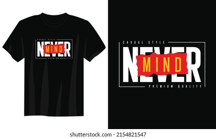 never mind typography t shirt design, motivational typography t shirt design, inspirational quotes t-shirt design