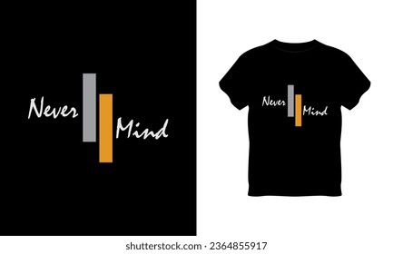 never mind typography t shirt, never mind typography, never mind typography quotes t shirt