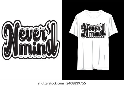 never mind typography t shirt design, motivational typography t shirt design, inspirational quotes t-shirt design