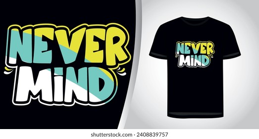 never mind typography t shirt design, motivational typography t shirt design, inspirational quotes t-shirt design