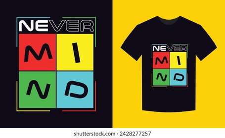 never mind . typography for t shirt design, tee print, applique, fashion slogan, badge, label clothing, jeans, or other printing products. Vector illustration