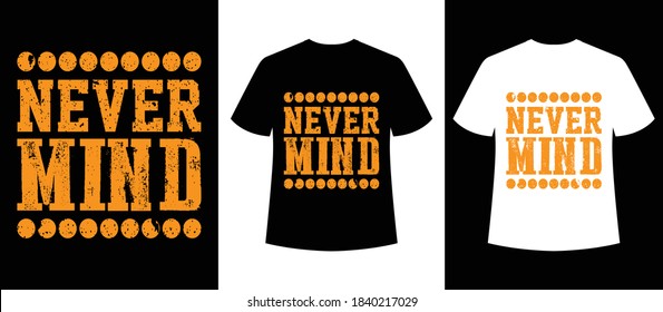 never mind typography t-shirt design