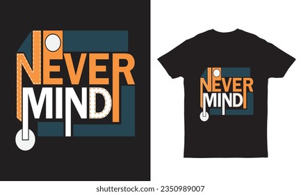 Never mind typography t-shirt design vector illustration