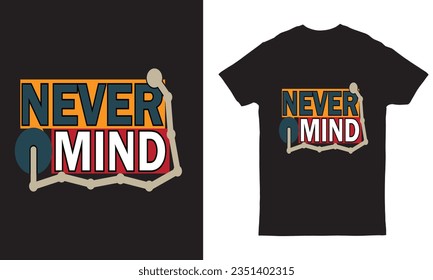 Never mind typography t-shirt design vector