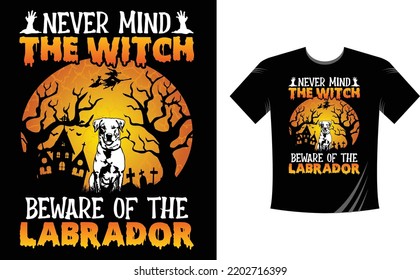 Never mind the witch beware of the labrador - Halloween T-Shirt design template. Happy Halloween t-shirt design template easy to print all-purpose for men, women, and children