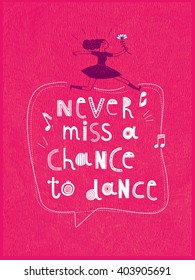 Never Miss A Chance To Dance. Creative Vector Whimsical Motivation Quote. Girl With Flower In Hand