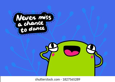 Never miss a chance to dance hand drawn vector illustration in cartoon doodle style frog happy lettering