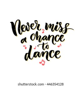 Never miss a chance to dance. Inspiration phrase about dancing. Ballroom poster design with pink hand drawn music notes.