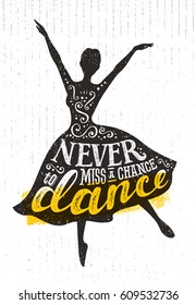 Never Miss A Chance To Dance Motivation Quote Poster Concept. Inspiring Creative Funny Dancing Girl Handmade Lettering Illustration On Rough Texture Background