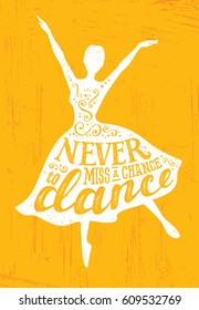 Never Miss A Chance To Dance Motivation Quote Poster Concept. Inspiring Creative Funny Dancing Girl Handmade Lettering Illustration On Rough Texture Background