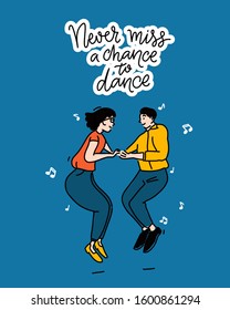 Never miss a chance to dance. Poster design with inspiring quote, illustration of dancing couple in jump on blue background. Vector doodle outline.