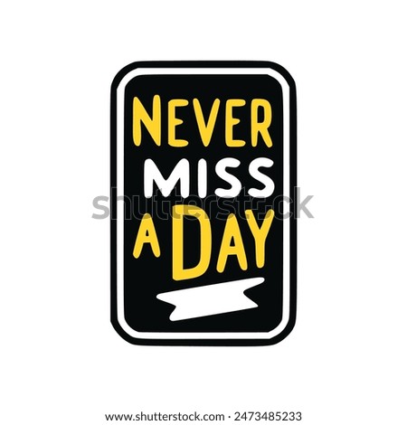 never miss a day text tshirt fashion sticker vector illustration template design