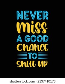 never miss a good chance to t-shirt design