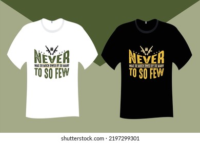 Never was so much owed by so many to so few Veteran T Shirt Design