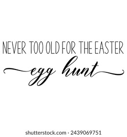 Never too old for the Easter egg hunt. Easter vector quote.