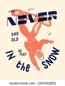 Never too old to play in the snow. Snowboard vintage typography label silkscreen t-shirt print vector illustration.