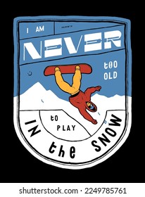 Never too old to play in the snow. Snowboarder jumping high in front os the ice mountain. Vintage typography silkscreen t-shirt vector illustration.