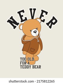 never too old for a teddy bear slogan illustration art